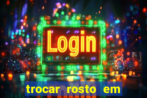 trocar rosto em vídeo grátis